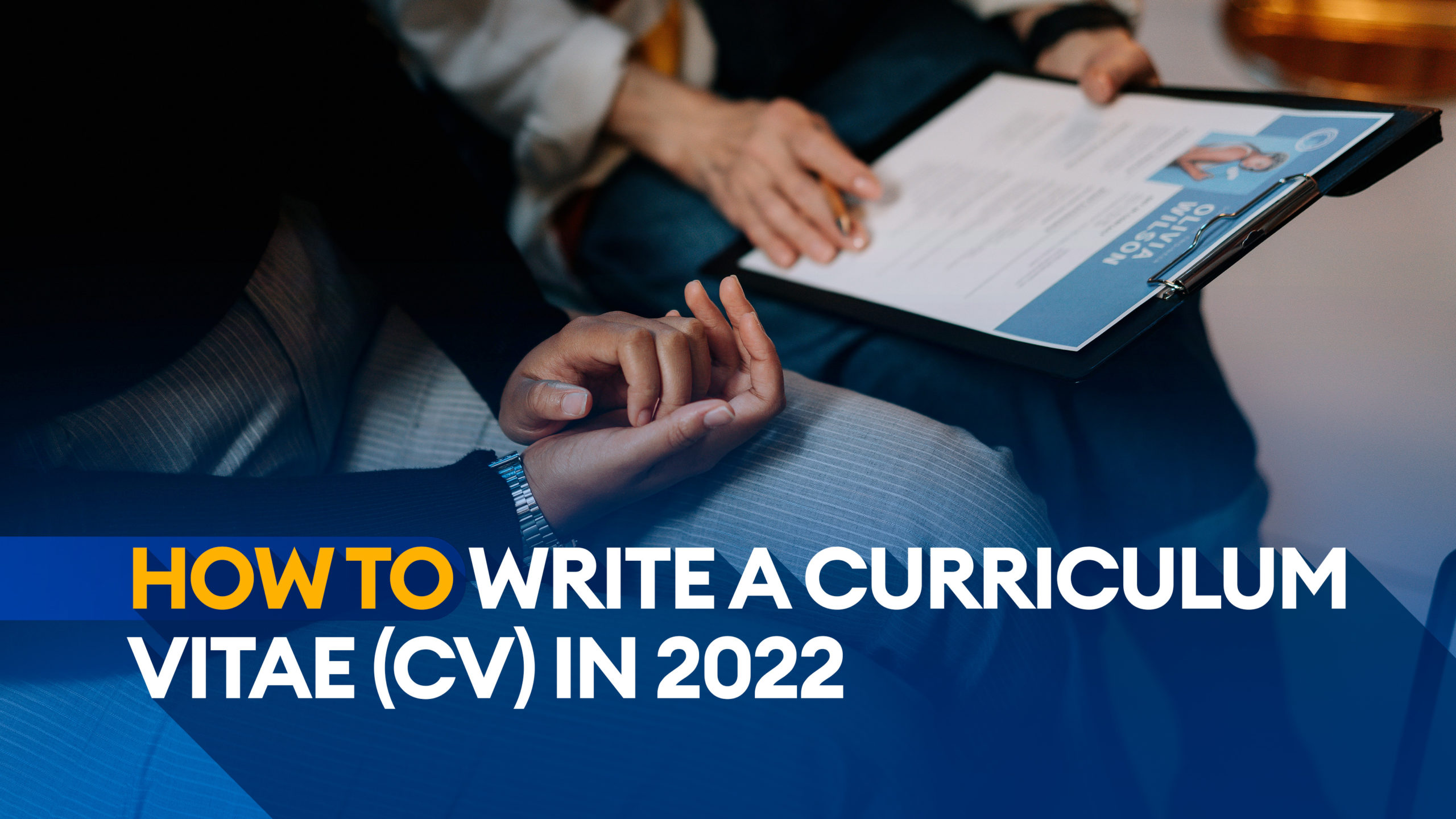 How to Write a Curriculum Vitae (CV) in 2022